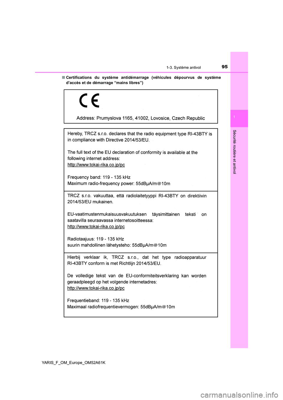 TOYOTA YARIS HATCHBACK 2019 Manuel du propriétaire (in French) 951-3. Système antivol
1
Sécurité routière et antivol
YARIS_F_OM_Europe_OM52A61K
■ Certifications du système antidémarrage (véhicules dépourvus de système
d’accès et de démarrage “m TOYOTA YARIS HATCHBACK 2019 Manuel du propriétaire (in French) 951-3. Système antivol
1
Sécurité routière et antivol
YARIS_F_OM_Europe_OM52A61K
■ Certifications du système antidémarrage (véhicules dépourvus de système
d’accès et de démarrage “m