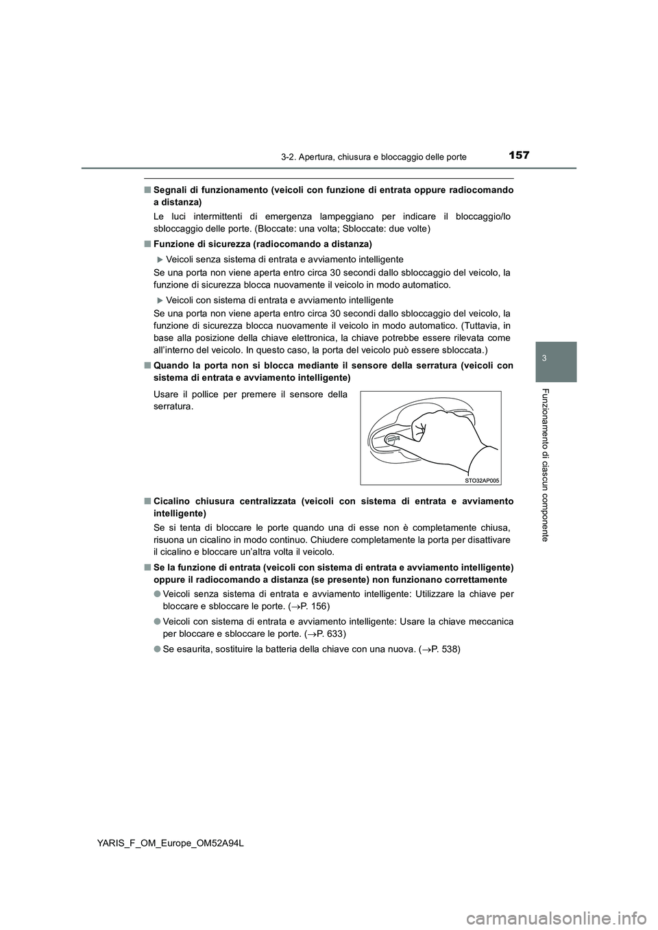 TOYOTA YARIS HATCHBACK 2019 Manuale duso (in Italian) 1573-2. Apertura, chiusura e bloccaggio delle porte
3
Funzionamento di ciascun componente
YARIS_F_OM_Europe_OM52A94L
■Segnali di funzionamento (veicoli con funzione di entrata oppure radiocomando
a TOYOTA YARIS HATCHBACK 2019 Manuale duso (in Italian) 1573-2. Apertura, chiusura e bloccaggio delle porte
3
Funzionamento di ciascun componente
YARIS_F_OM_Europe_OM52A94L
■Segnali di funzionamento (veicoli con funzione di entrata oppure radiocomando
a