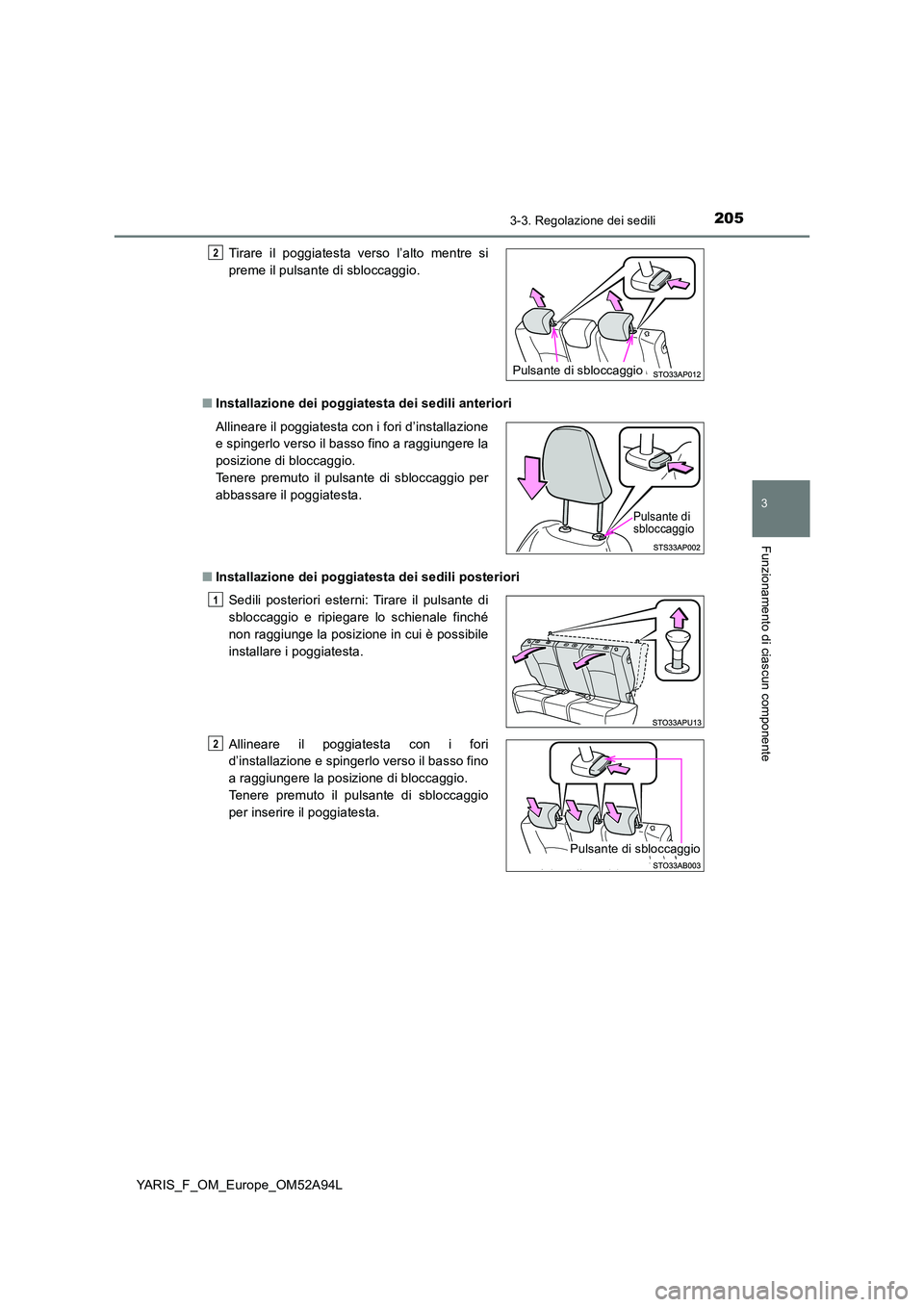 TOYOTA YARIS HATCHBACK 2019 Manuale duso (in Italian) 2053-3. Regolazione dei sedili
3
Funzionamento di ciascun componente
YARIS_F_OM_Europe_OM52A94L
■ Installazione dei poggiatesta dei sedili anteriori
■ Installazione dei poggiatesta dei sedili po TOYOTA YARIS HATCHBACK 2019 Manuale duso (in Italian) 2053-3. Regolazione dei sedili
3
Funzionamento di ciascun componente
YARIS_F_OM_Europe_OM52A94L
■ Installazione dei poggiatesta dei sedili anteriori
■ Installazione dei poggiatesta dei sedili po