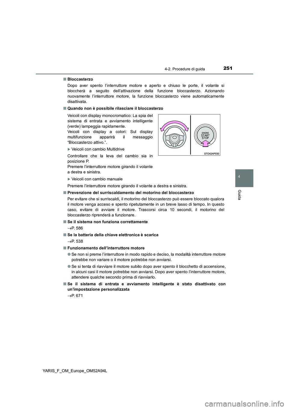 TOYOTA YARIS HATCHBACK 2019 Manuale duso (in Italian) 2514-2. Procedure di guida
4
Guida
YARIS_F_OM_Europe_OM52A94L■Bloccasterzo
Dopo aver spento l’interruttore motore e aperto e chiuso le porte, il volante si
bloccherà a seguito dell’attivazione TOYOTA YARIS HATCHBACK 2019 Manuale duso (in Italian) 2514-2. Procedure di guida
4
Guida
YARIS_F_OM_Europe_OM52A94L■Bloccasterzo
Dopo aver spento l’interruttore motore e aperto e chiuso le porte, il volante si
bloccherà a seguito dell’attivazione
