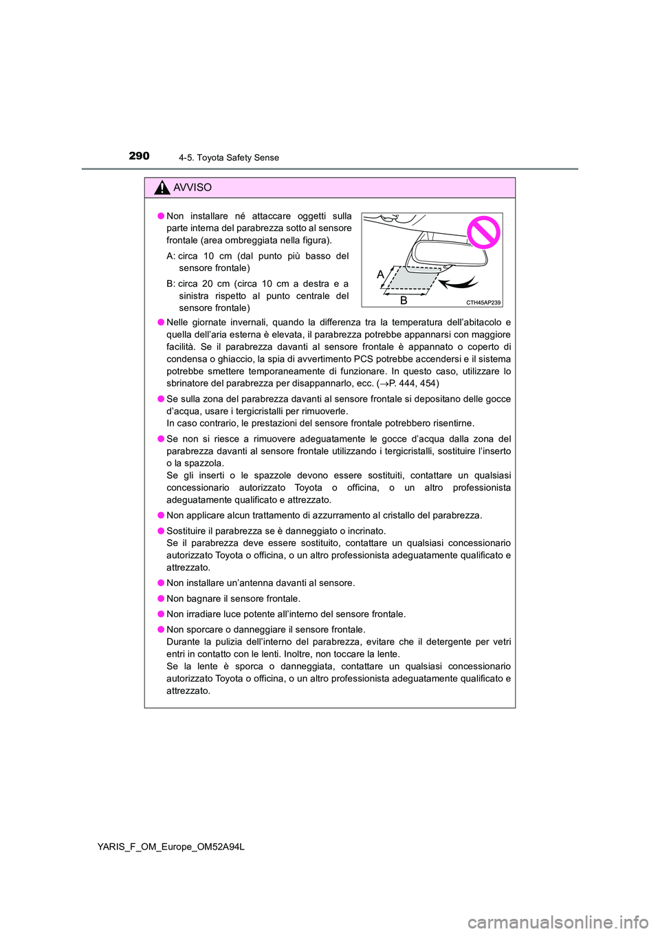 TOYOTA YARIS HATCHBACK 2019 Manuale duso (in Italian) 2904-5. Toyota Safety Sense
YARIS_F_OM_Europe_OM52A94L
AVVISO
●Nelle giornate invernali, quando la differenza tra la temperatura dell’abitacolo e
quella dell’aria esterna è elevata, il parabre TOYOTA YARIS HATCHBACK 2019 Manuale duso (in Italian) 2904-5. Toyota Safety Sense
YARIS_F_OM_Europe_OM52A94L
AVVISO
●Nelle giornate invernali, quando la differenza tra la temperatura dell’abitacolo e
quella dell’aria esterna è elevata, il parabre