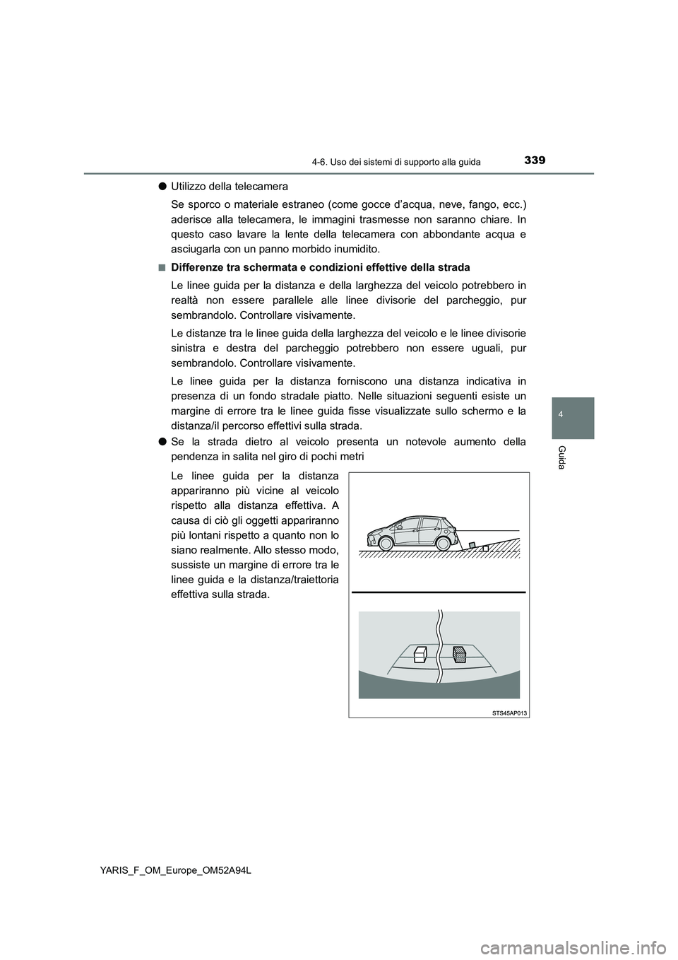 TOYOTA YARIS HATCHBACK 2019 Manuale duso (in Italian) 3394-6. Uso dei sistemi di supporto alla guida
4
Guida
YARIS_F_OM_Europe_OM52A94L
●Utilizzo della telecamera
Se sporco o materiale estraneo (come gocce d’acqua, neve, fango, ecc.)
aderisce alla TOYOTA YARIS HATCHBACK 2019 Manuale duso (in Italian) 3394-6. Uso dei sistemi di supporto alla guida
4
Guida
YARIS_F_OM_Europe_OM52A94L
●Utilizzo della telecamera
Se sporco o materiale estraneo (come gocce d’acqua, neve, fango, ecc.)
aderisce alla
