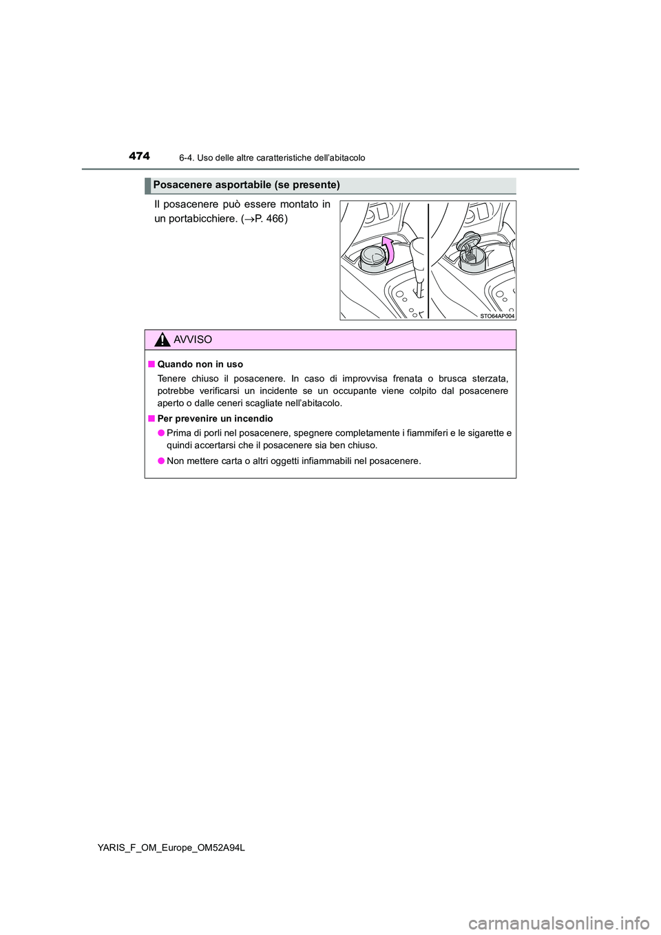 TOYOTA YARIS HATCHBACK 2019 Manuale duso (in Italian) 4746-4. Uso delle altre caratteristiche dell’abitacolo
YARIS_F_OM_Europe_OM52A94L
Il posacenere può essere montato in
un portabicchiere. ( P. 4 6 6 )
Posacenere asportabile (se presente)
AVVIS TOYOTA YARIS HATCHBACK 2019 Manuale duso (in Italian) 4746-4. Uso delle altre caratteristiche dell’abitacolo
YARIS_F_OM_Europe_OM52A94L
Il posacenere può essere montato in
un portabicchiere. ( P. 4 6 6 )
Posacenere asportabile (se presente)
AVVIS