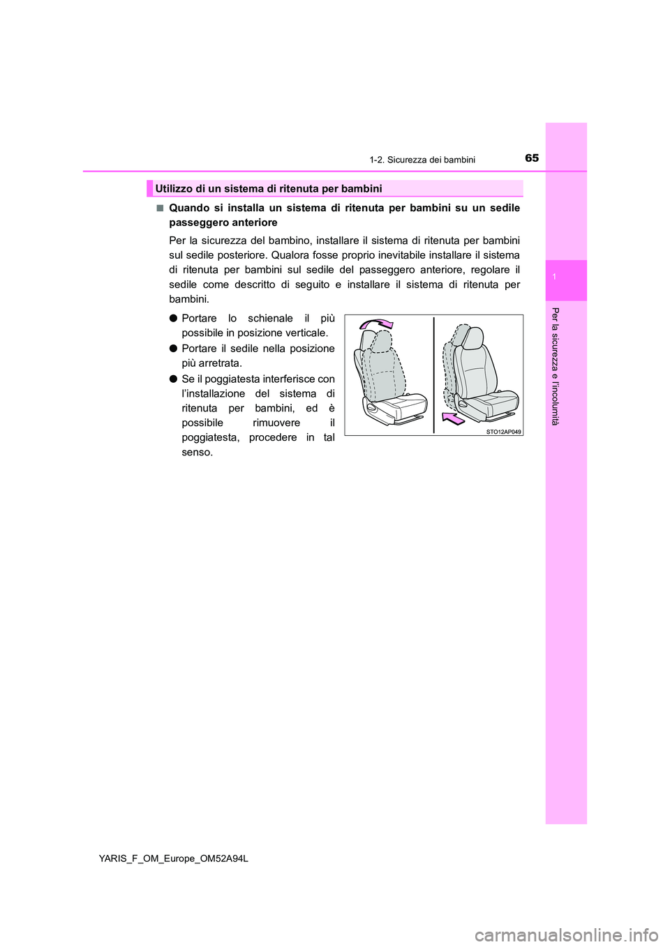 TOYOTA YARIS HATCHBACK 2019 Manuale duso (in Italian) 651-2. Sicurezza dei bambini
1
Per la sicurezza e l’incolumità
YARIS_F_OM_Europe_OM52A94L
■Quando si installa un sistema di ritenuta per bambini su un sedile
passeggero anteriore
Per la sicure TOYOTA YARIS HATCHBACK 2019 Manuale duso (in Italian) 651-2. Sicurezza dei bambini
1
Per la sicurezza e l’incolumità
YARIS_F_OM_Europe_OM52A94L
■Quando si installa un sistema di ritenuta per bambini su un sedile
passeggero anteriore
Per la sicure