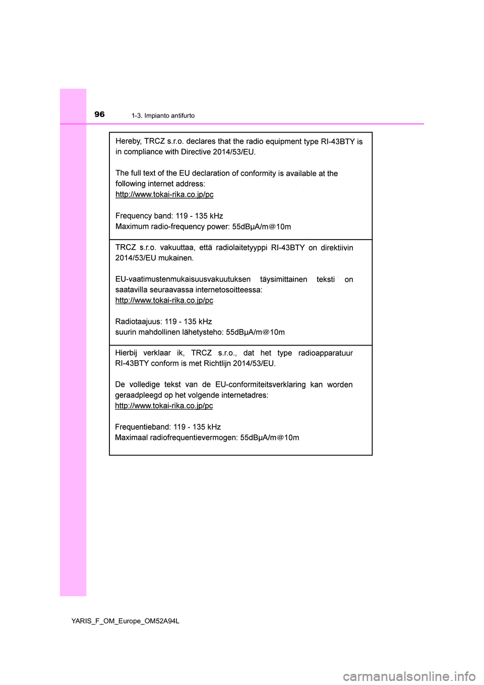 TOYOTA YARIS HATCHBACK 2019 Manuale duso (in Italian) 961-3. Impianto antifurto
YARIS_F_OM_Europe_OM52A94L TOYOTA YARIS HATCHBACK 2019 Manuale duso (in Italian) 961-3. Impianto antifurto
YARIS_F_OM_Europe_OM52A94L