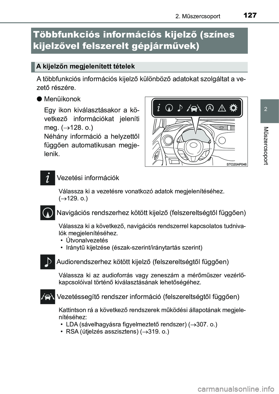 TOYOTA YARIS HATCHBACK 2019 Kezelési útmutató (in Hungarian) 127
2
2. Műszercsoport
Műszercsoport
Többfunkciós információs kijelző (színes
kijelz ővel felszerelt gépjárm űvek)
A többfunkciós információs kij elző különböző adatokat szolgál TOYOTA YARIS HATCHBACK 2019 Kezelési útmutató (in Hungarian) 127
2
2. Műszercsoport
Műszercsoport
Többfunkciós információs kijelző (színes
kijelz ővel felszerelt gépjárm űvek)
A többfunkciós információs kij elző különböző adatokat szolgál