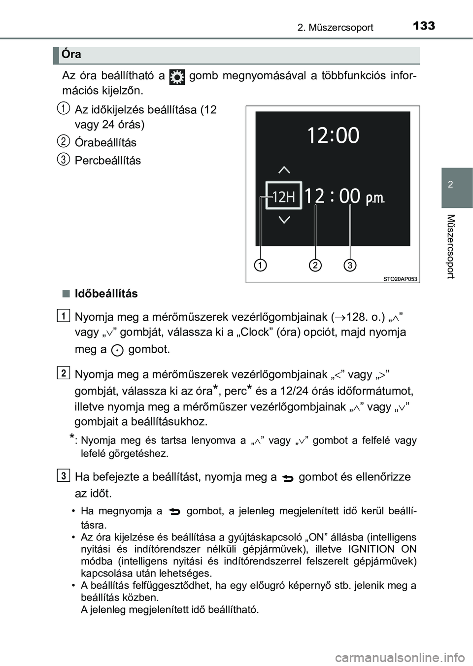 TOYOTA YARIS HATCHBACK 2019 Kezelési útmutató (in Hungarian) 1332. Műszercsoport
2
Műszercsoport
Az óra beállítható a gomb megnyomásával a többfunkciós infor-
mációs kijelzőn.Az időkijelzés beállítása (12
vagy 24 órás)
Órabeáll TOYOTA YARIS HATCHBACK 2019 Kezelési útmutató (in Hungarian) 1332. Műszercsoport
2
Műszercsoport
Az óra beállítható a gomb megnyomásával a többfunkciós infor-
mációs kijelzőn.Az időkijelzés beállítása (12
vagy 24 órás)
Órabeáll