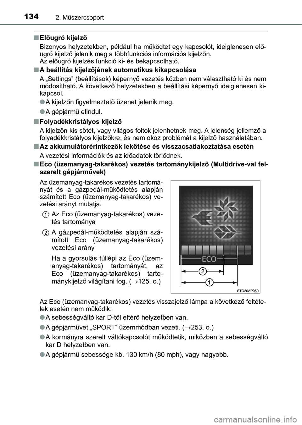 TOYOTA YARIS HATCHBACK 2019 Kezelési útmutató (in Hungarian) 1342. Műszercsoport
nElőugró kijelző
Bizonyos helyzetekben, például ha működtet egy kapcsolót, ideiglenesen elő-
ugró kijelző jelenik meg a többfunkciós információs kijelzőn. TOYOTA YARIS HATCHBACK 2019 Kezelési útmutató (in Hungarian) 1342. Műszercsoport
nElőugró kijelző
Bizonyos helyzetekben, például ha működtet egy kapcsolót, ideiglenesen elő-
ugró kijelző jelenik meg a többfunkciós információs kijelzőn.