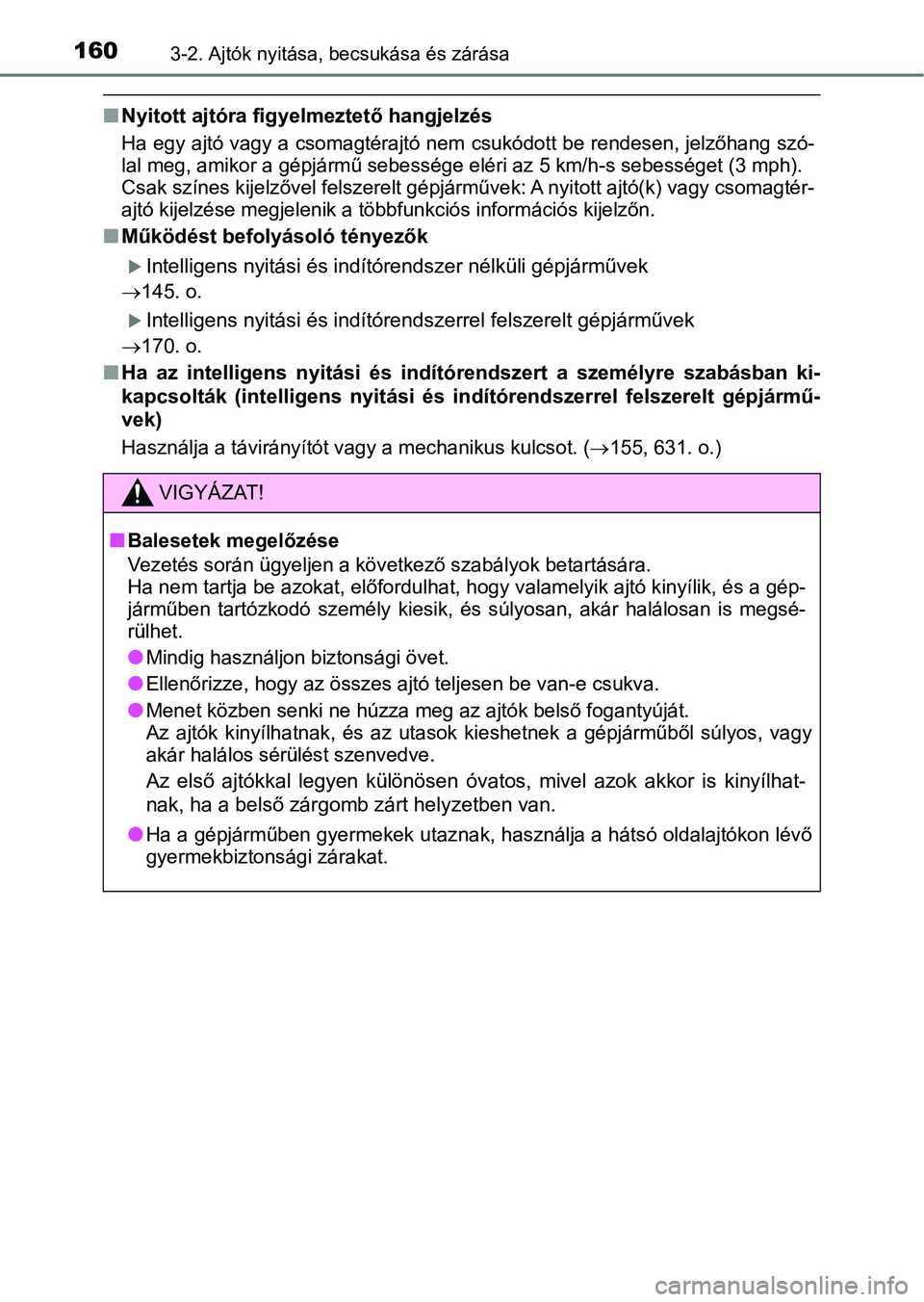 TOYOTA YARIS HATCHBACK 2019 Kezelési útmutató (in Hungarian) 1603-2. Ajtók nyitása, becsukása és zárása
nNyitott ajtóra figyelmeztető hangjelzés
Ha egy ajtó vagy a csomagtérajtó nem csukódott be rendesen, jelzőhang szó-
lal meg, amikor a gépjár TOYOTA YARIS HATCHBACK 2019 Kezelési útmutató (in Hungarian) 1603-2. Ajtók nyitása, becsukása és zárása
nNyitott ajtóra figyelmeztető hangjelzés
Ha egy ajtó vagy a csomagtérajtó nem csukódott be rendesen, jelzőhang szó-
lal meg, amikor a gépjár
