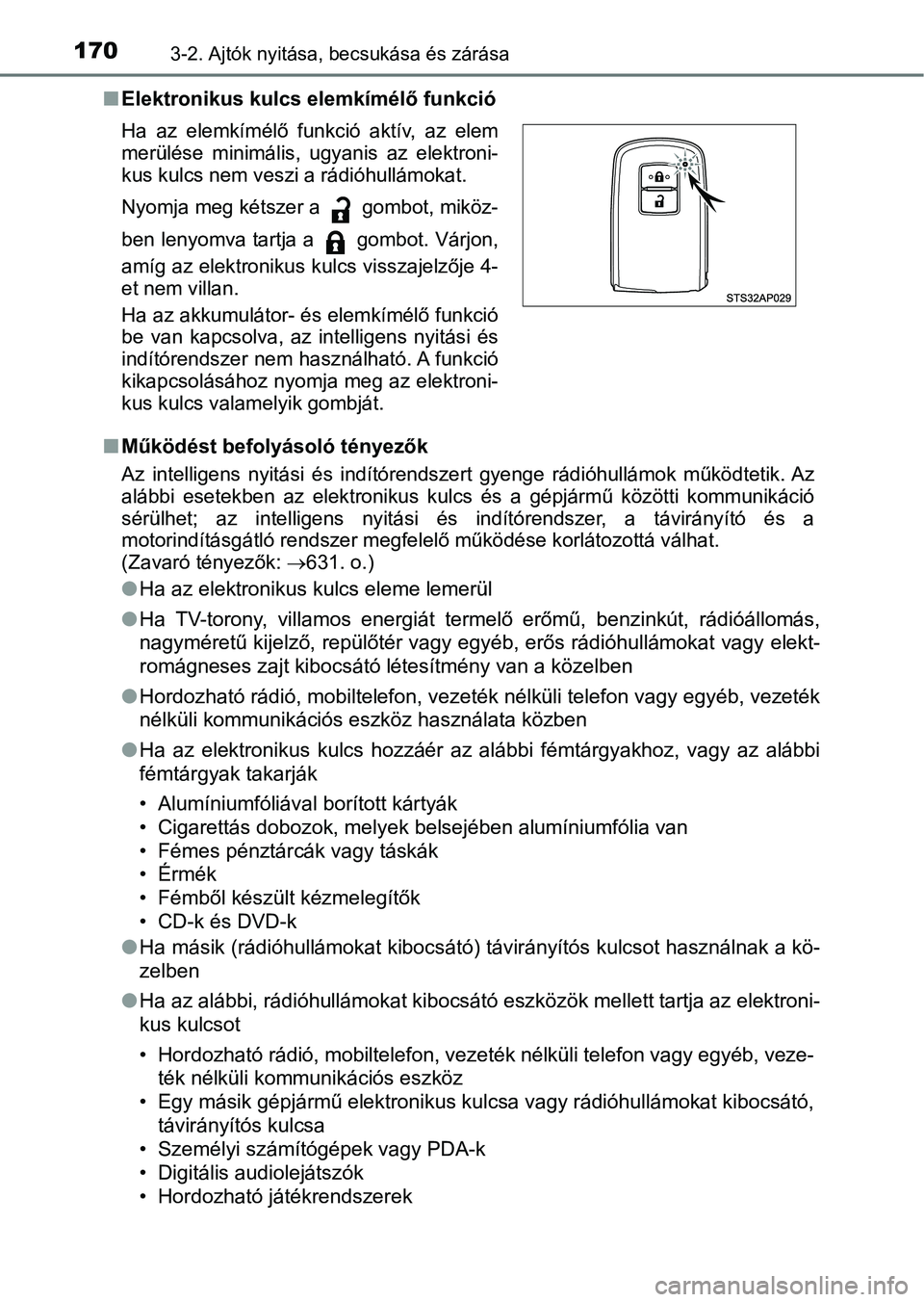 TOYOTA YARIS HATCHBACK 2019 Kezelési útmutató (in Hungarian) 1703-2. Ajtók nyitása, becsukása és zárása
nElektronikus kulcs elemkímélő funkció
n Működést befolyásoló tényezők
Az intelligens nyitási és indítórendszert gyenge rádióhu TOYOTA YARIS HATCHBACK 2019 Kezelési útmutató (in Hungarian) 1703-2. Ajtók nyitása, becsukása és zárása
nElektronikus kulcs elemkímélő funkció
n Működést befolyásoló tényezők
Az intelligens nyitási és indítórendszert gyenge rádióhu