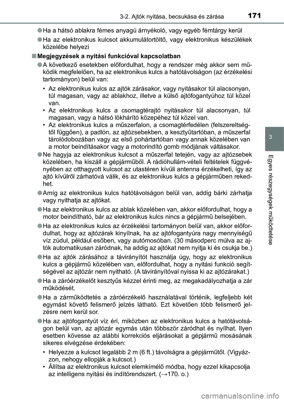 TOYOTA YARIS HATCHBACK 2019  Kezelési útmutató (in Hungarian) 1713-2. Ajtók nyitása, becsukása és zárása
3
Egyes részegységek működtetése
lHa a hátsó ablakra fémes anyagú árnyékoló, vagy egyéb fémtárgy  kerül
l Ha  az  elektronikus  kulcsot