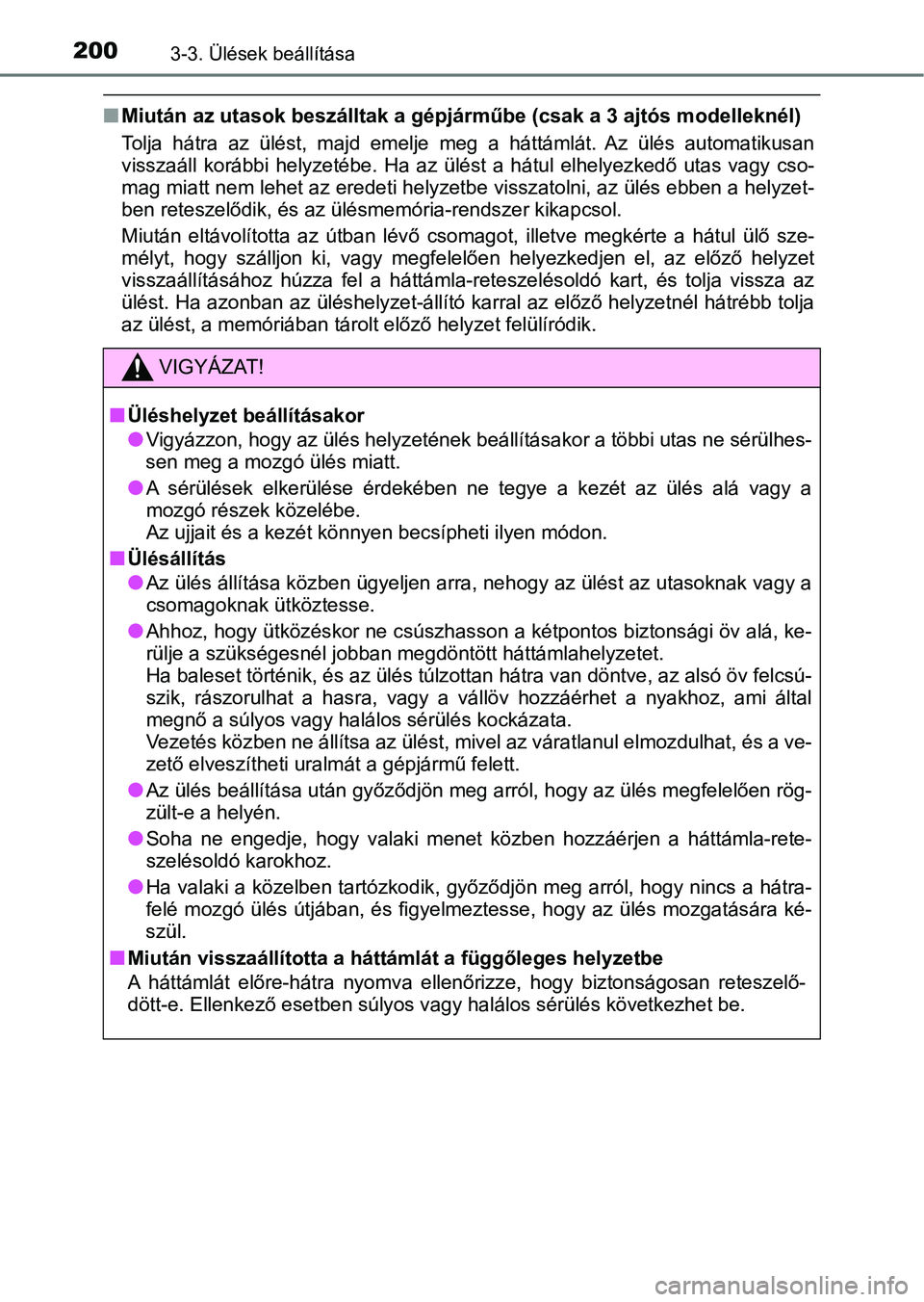 TOYOTA YARIS HATCHBACK 2019 Kezelési útmutató (in Hungarian) 2003-3. Ülések beállítása
nMiután az utasok beszálltak a gé pjárműbe (csak a 3 ajtós modelleknél)
Tolja hátra az ülést, majd emelje meg a háttámlát. Az ülés auto matikus TOYOTA YARIS HATCHBACK 2019 Kezelési útmutató (in Hungarian) 2003-3. Ülések beállítása
nMiután az utasok beszálltak a gé pjárműbe (csak a 3 ajtós modelleknél)
Tolja hátra az ülést, majd emelje meg a háttámlát. Az ülés auto matikus