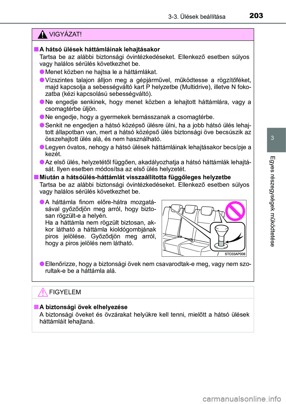 TOYOTA YARIS HATCHBACK 2019 Kezelési útmutató (in Hungarian) 2033-3. Ülések beállítása
3
Egyes részegységek működtetése
VIGYÁZAT!
nA hátsó ülések háttámláinak lehajtásakor
Tartsa be az alábbi biztonsági óvintézkedéseket. Ellenkező TOYOTA YARIS HATCHBACK 2019 Kezelési útmutató (in Hungarian) 2033-3. Ülések beállítása
3
Egyes részegységek működtetése
VIGYÁZAT!
nA hátsó ülések háttámláinak lehajtásakor
Tartsa be az alábbi biztonsági óvintézkedéseket. Ellenkező