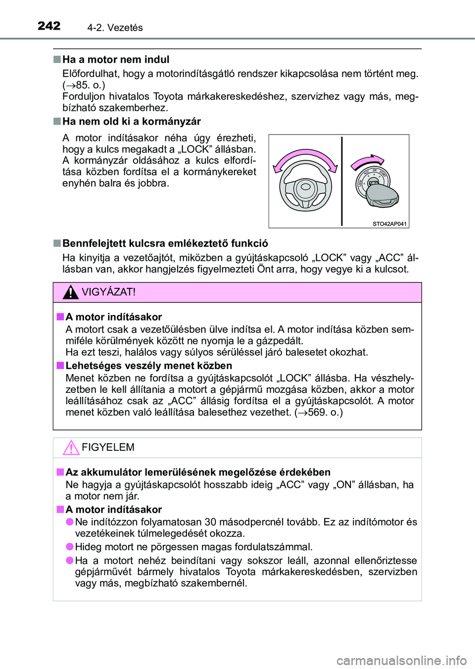 TOYOTA YARIS HATCHBACK 2019 Kezelési útmutató (in Hungarian) 2424-2. Vezetés
nHa a motor nem indul
Előfordulhat, hogy a motorindításgátló rendszer kikapcsolása nem történt meg.
(85. o.)
Forduljon hivatalos Toyota márkakereskedéshez, szervizhe TOYOTA YARIS HATCHBACK 2019 Kezelési útmutató (in Hungarian) 2424-2. Vezetés
nHa a motor nem indul
Előfordulhat, hogy a motorindításgátló rendszer kikapcsolása nem történt meg.
(85. o.)
Forduljon hivatalos Toyota márkakereskedéshez, szervizhe