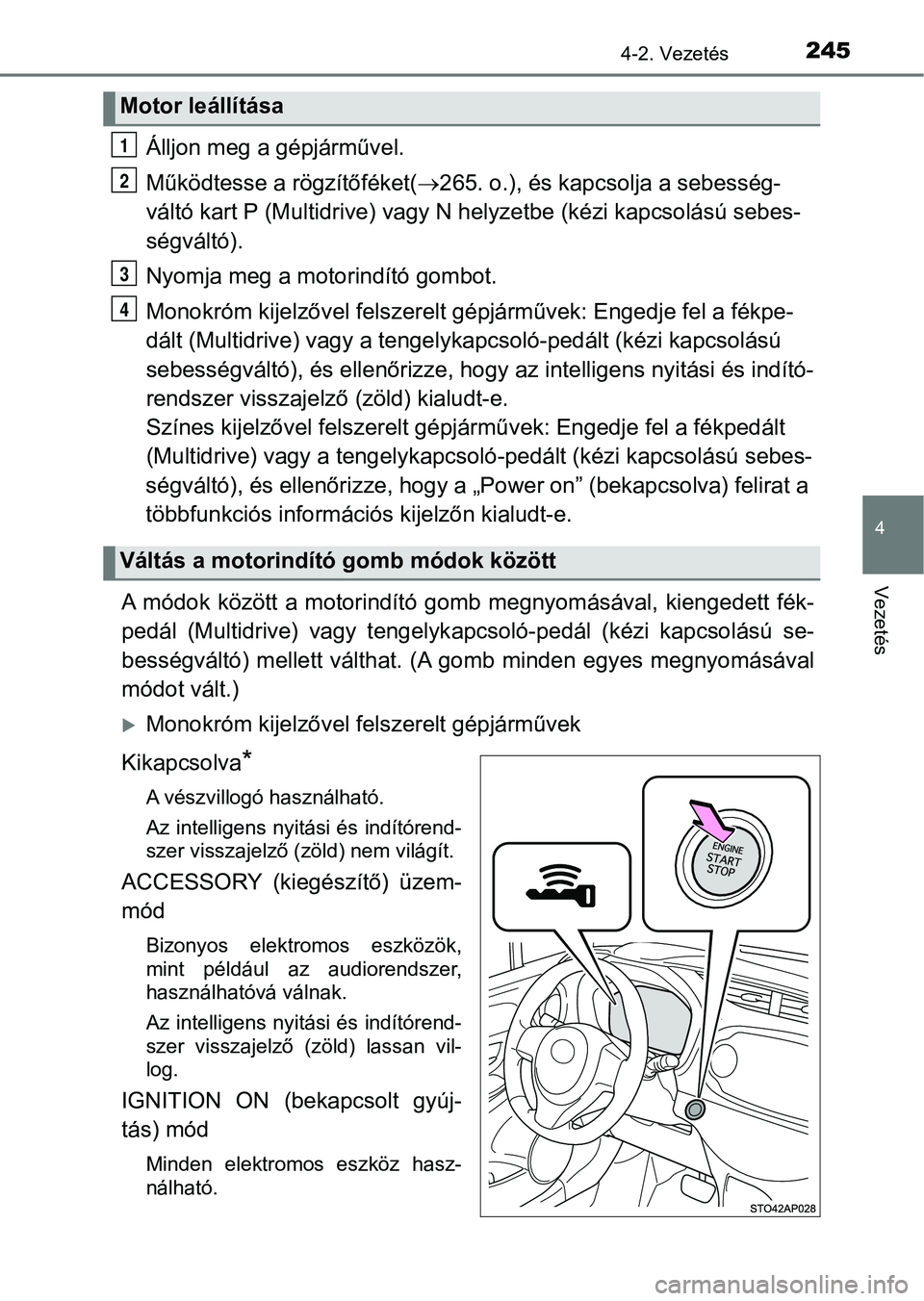 TOYOTA YARIS HATCHBACK 2019 Kezelési útmutató (in Hungarian) 2454-2. Vezetés
4
Vezetés
Álljon meg a gépjárművel.
Működtesse a rögzítőféket(265. o.), és kapcsolja a sebesség-
váltó kart P (Multidrive) vagy N helyzetbe (kézi kapcsolású seb TOYOTA YARIS HATCHBACK 2019 Kezelési útmutató (in Hungarian) 2454-2. Vezetés
4
Vezetés
Álljon meg a gépjárművel.
Működtesse a rögzítőféket(265. o.), és kapcsolja a sebesség-
váltó kart P (Multidrive) vagy N helyzetbe (kézi kapcsolású seb