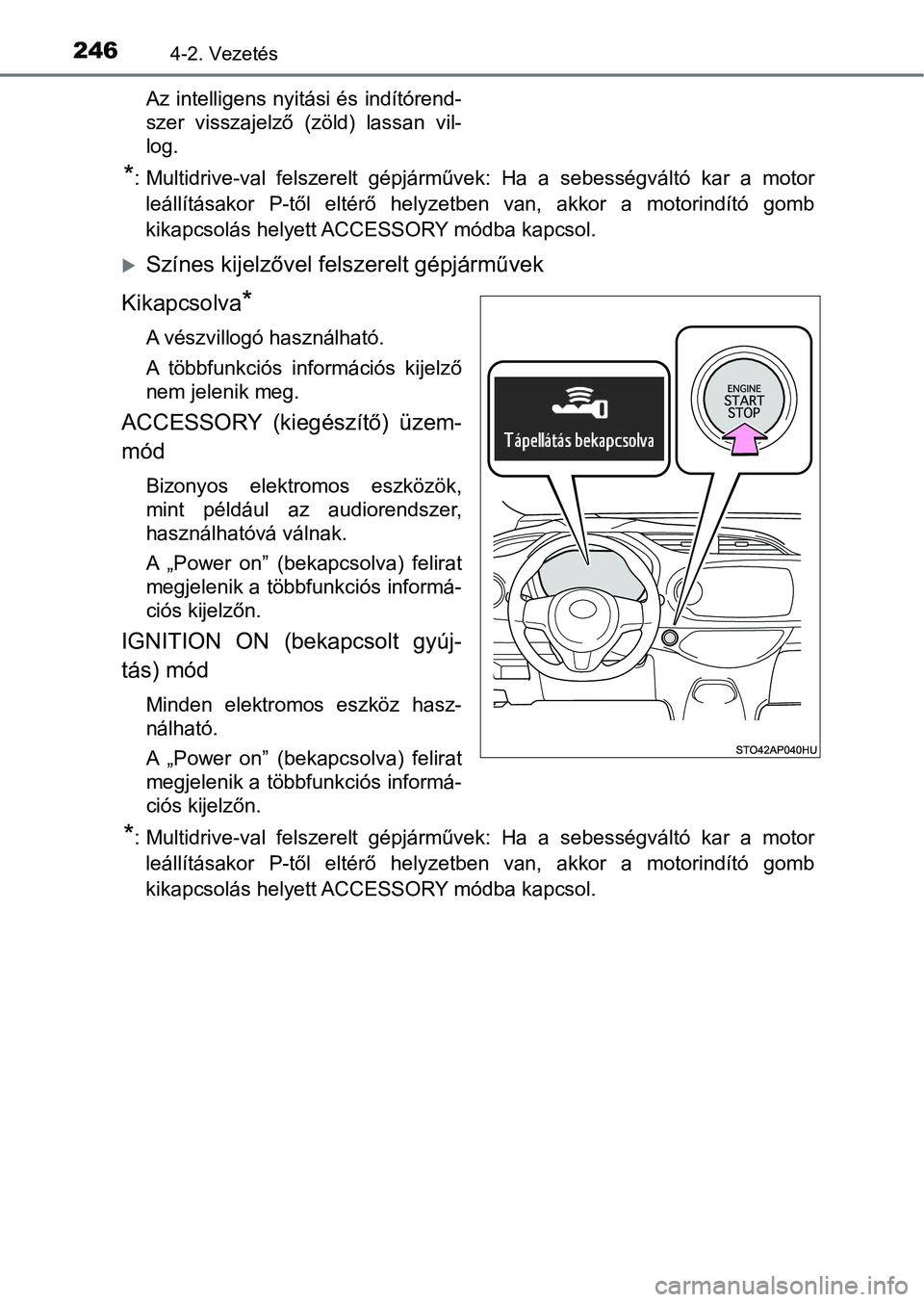 TOYOTA YARIS HATCHBACK 2019 Kezelési útmutató (in Hungarian) 2464-2. Vezetés
Az intelligens nyitási és indítórend-
szer visszajelző (zöld) lassan vil-
log.
*: Multidrive-val felszerelt gépjárművek: Ha a sebességváltó kar a motor
leállít TOYOTA YARIS HATCHBACK 2019 Kezelési útmutató (in Hungarian) 2464-2. Vezetés
Az intelligens nyitási és indítórend-
szer visszajelző (zöld) lassan vil-
log.
*: Multidrive-val felszerelt gépjárművek: Ha a sebességváltó kar a motor
leállít