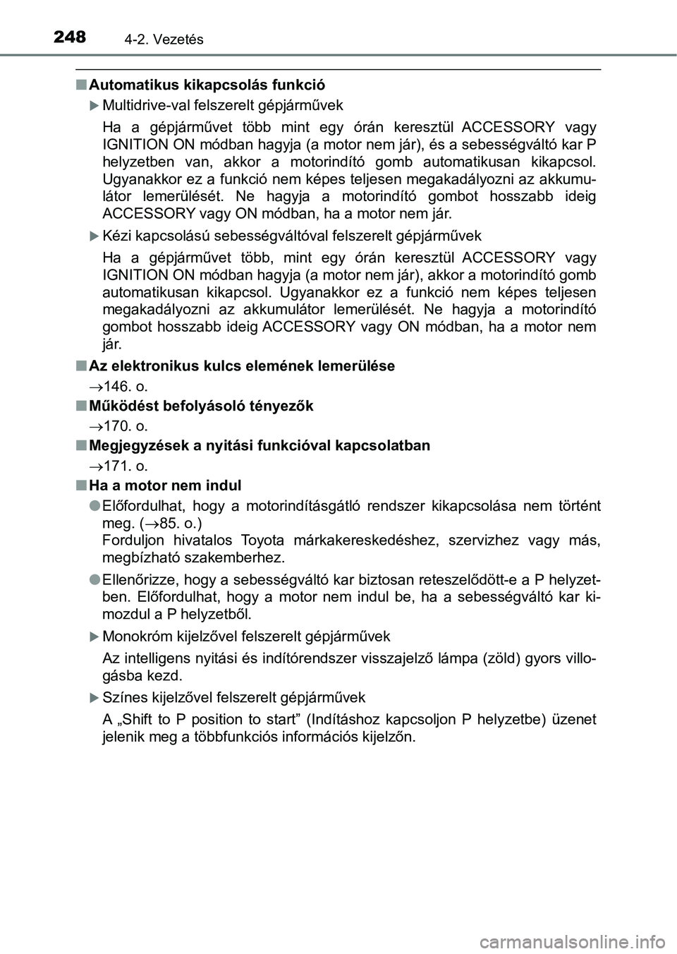 TOYOTA YARIS HATCHBACK 2019 Kezelési útmutató (in Hungarian) 2484-2. Vezetés
nAutomatikus kikapcsolás funkció
Multidrive-val felszerelt gépjárművek
Ha a gépjárművet több mint egy órán keresztül ACCESSORY vagy
IGNITION ON módban hagyja TOYOTA YARIS HATCHBACK 2019 Kezelési útmutató (in Hungarian) 2484-2. Vezetés
nAutomatikus kikapcsolás funkció
Multidrive-val felszerelt gépjárművek
Ha a gépjárművet több mint egy órán keresztül ACCESSORY vagy
IGNITION ON módban hagyja