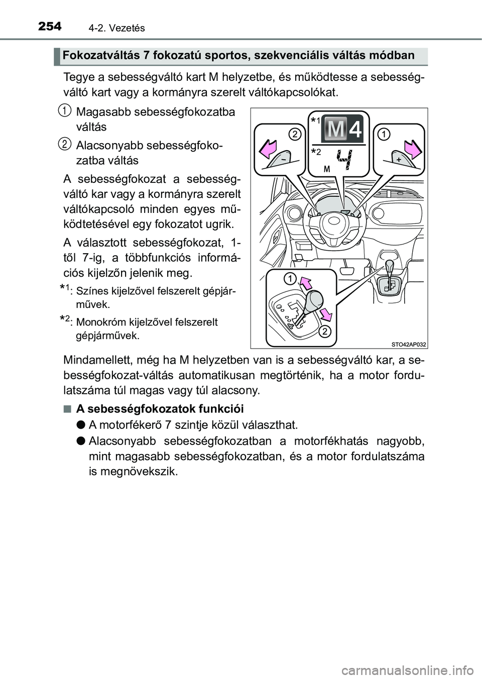 TOYOTA YARIS HATCHBACK 2019 Kezelési útmutató (in Hungarian) 2544-2. Vezetés
Tegye a sebességváltó kart M helyzetbe, és működtesse a sebessé g-
váltó kart vagy a kormányra szerelt váltókapcsolókat.
Magasabb sebességfokozatba
váltás
Alacsonyabb TOYOTA YARIS HATCHBACK 2019 Kezelési útmutató (in Hungarian) 2544-2. Vezetés
Tegye a sebességváltó kart M helyzetbe, és működtesse a sebessé g-
váltó kart vagy a kormányra szerelt váltókapcsolókat.
Magasabb sebességfokozatba
váltás
Alacsonyabb