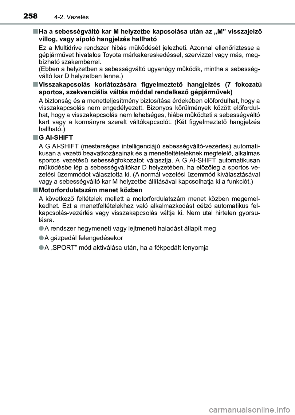 TOYOTA YARIS HATCHBACK 2019 Kezelési útmutató (in Hungarian) 2584-2. Vezetés
nHa a sebességváltó kar M helyzetbe kapcsolása után az „M” vissz ajelző
villog, vagy sípoló hangjelzés hallható
Ez a Multidrive rendszer hibás működését jele TOYOTA YARIS HATCHBACK 2019 Kezelési útmutató (in Hungarian) 2584-2. Vezetés
nHa a sebességváltó kar M helyzetbe kapcsolása után az „M” vissz ajelző
villog, vagy sípoló hangjelzés hallható
Ez a Multidrive rendszer hibás működését jele