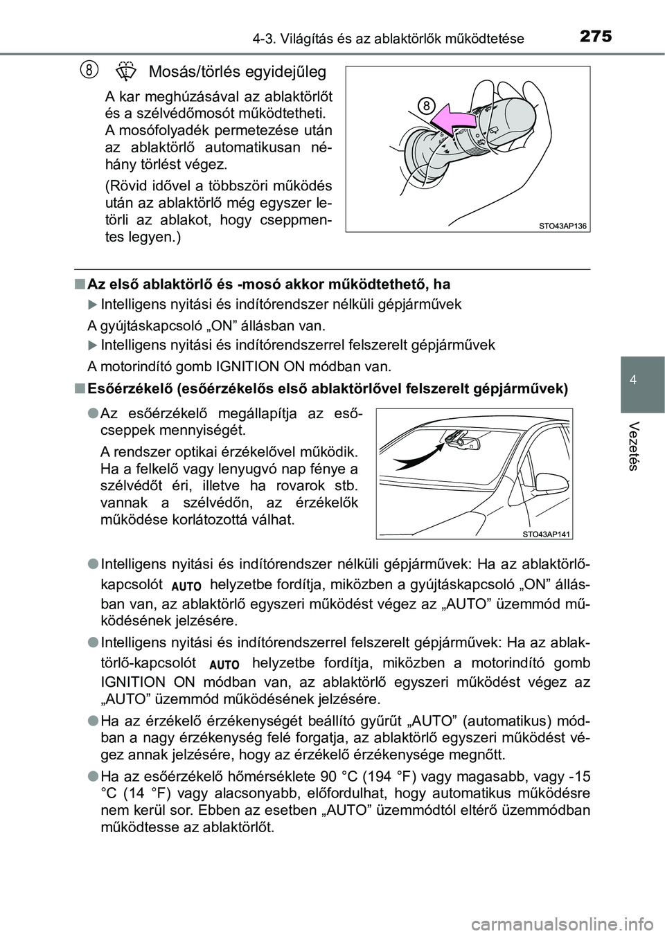 TOYOTA YARIS HATCHBACK 2019 Kezelési útmutató (in Hungarian) 2754-3. Világítás és az ablaktörlők működtetése
4
Vezetés
Mosás/törlés egyidejűleg
A kar meghúzásával az ablaktörlőt
és a szélvédőmosót működtetheti.
A mosófolyadék p TOYOTA YARIS HATCHBACK 2019 Kezelési útmutató (in Hungarian) 2754-3. Világítás és az ablaktörlők működtetése
4
Vezetés
Mosás/törlés egyidejűleg
A kar meghúzásával az ablaktörlőt
és a szélvédőmosót működtetheti.
A mosófolyadék p