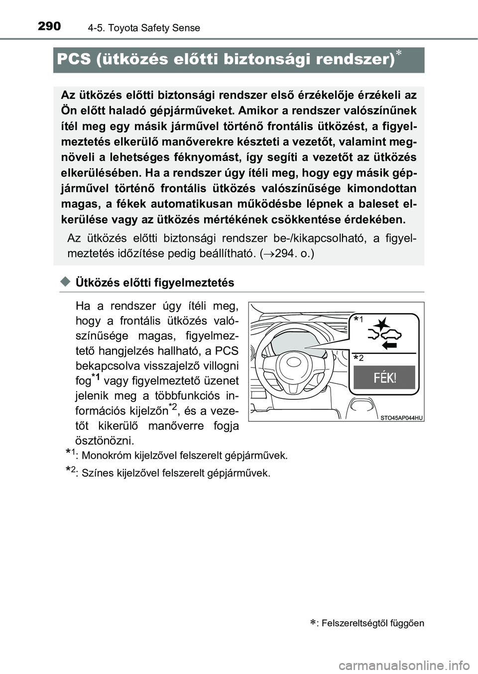 TOYOTA YARIS HATCHBACK 2019 Kezelési útmutató (in Hungarian) 2904-5. Toyota Safety Sense
PCS (ütközés előtti biztonsági rendszer)
uÜtközés előtti f igyelmeztetés
Ha a rendszer úgy ítéli meg,
hogy a frontális ütközés való-
színűs TOYOTA YARIS HATCHBACK 2019 Kezelési útmutató (in Hungarian) 2904-5. Toyota Safety Sense
PCS (ütközés előtti biztonsági rendszer)
uÜtközés előtti f igyelmeztetés
Ha a rendszer úgy ítéli meg,
hogy a frontális ütközés való-
színűs