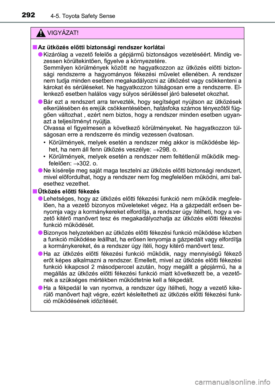 TOYOTA YARIS HATCHBACK 2019 Kezelési útmutató (in Hungarian) 2924-5. Toyota Safety Sense
VIGYÁZAT!
nAz ütközés előtti biztonsági rendszer korlátai
lKizárólag a vezető felelős a g épjármű biztonságos vezetéséért. Mindig ve-
zessen kör TOYOTA YARIS HATCHBACK 2019 Kezelési útmutató (in Hungarian) 2924-5. Toyota Safety Sense
VIGYÁZAT!
nAz ütközés előtti biztonsági rendszer korlátai
lKizárólag a vezető felelős a g épjármű biztonságos vezetéséért. Mindig ve-
zessen kör