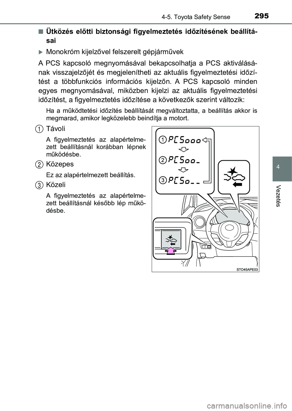 TOYOTA YARIS HATCHBACK 2019 Kezelési útmutató (in Hungarian) 2954-5. Toyota Safety Sense
4
Vezetés
nÜtközés előtti biztonsági figyelmeztetés időzítésének beállítá-
sai
Monokróm kijelzővel fe lszerelt gépjárművek
A PCS kapcsoló meg TOYOTA YARIS HATCHBACK 2019 Kezelési útmutató (in Hungarian) 2954-5. Toyota Safety Sense
4
Vezetés
nÜtközés előtti biztonsági figyelmeztetés időzítésének beállítá-
sai
Monokróm kijelzővel fe lszerelt gépjárművek
A PCS kapcsoló meg