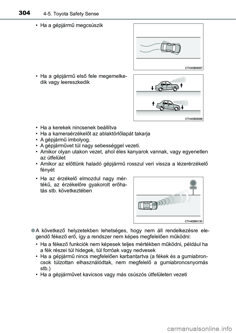 TOYOTA YARIS HATCHBACK 2019 Kezelési útmutató (in Hungarian) 3044-5. Toyota Safety Sense
• Ha a kerekek nincsenek beállítva
• Ha a kameraérzékelőt az ablaktörlőlapát takarja
• A gépjármű imbolyog.
• A gépjárművet túl nagy sebességgel vez TOYOTA YARIS HATCHBACK 2019 Kezelési útmutató (in Hungarian) 3044-5. Toyota Safety Sense
• Ha a kerekek nincsenek beállítva
• Ha a kameraérzékelőt az ablaktörlőlapát takarja
• A gépjármű imbolyog.
• A gépjárművet túl nagy sebességgel vez