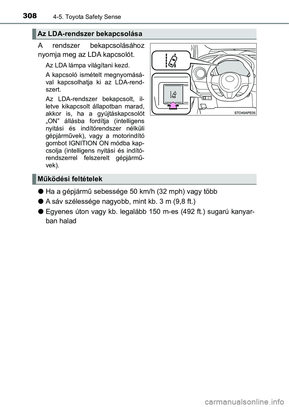 TOYOTA YARIS HATCHBACK 2019 Kezelési útmutató (in Hungarian) 3084-5. Toyota Safety Sense
A rendszer bekapcsolásához
nyomja meg az LDA kapcsolót.
Az LDA lámpa világítani kezd.
A kapcsoló ismételt megnyomásá-
val kapcsolhatja ki az LDA-rend-
sz TOYOTA YARIS HATCHBACK 2019 Kezelési útmutató (in Hungarian) 3084-5. Toyota Safety Sense
A rendszer bekapcsolásához
nyomja meg az LDA kapcsolót.
Az LDA lámpa világítani kezd.
A kapcsoló ismételt megnyomásá-
val kapcsolhatja ki az LDA-rend-
sz