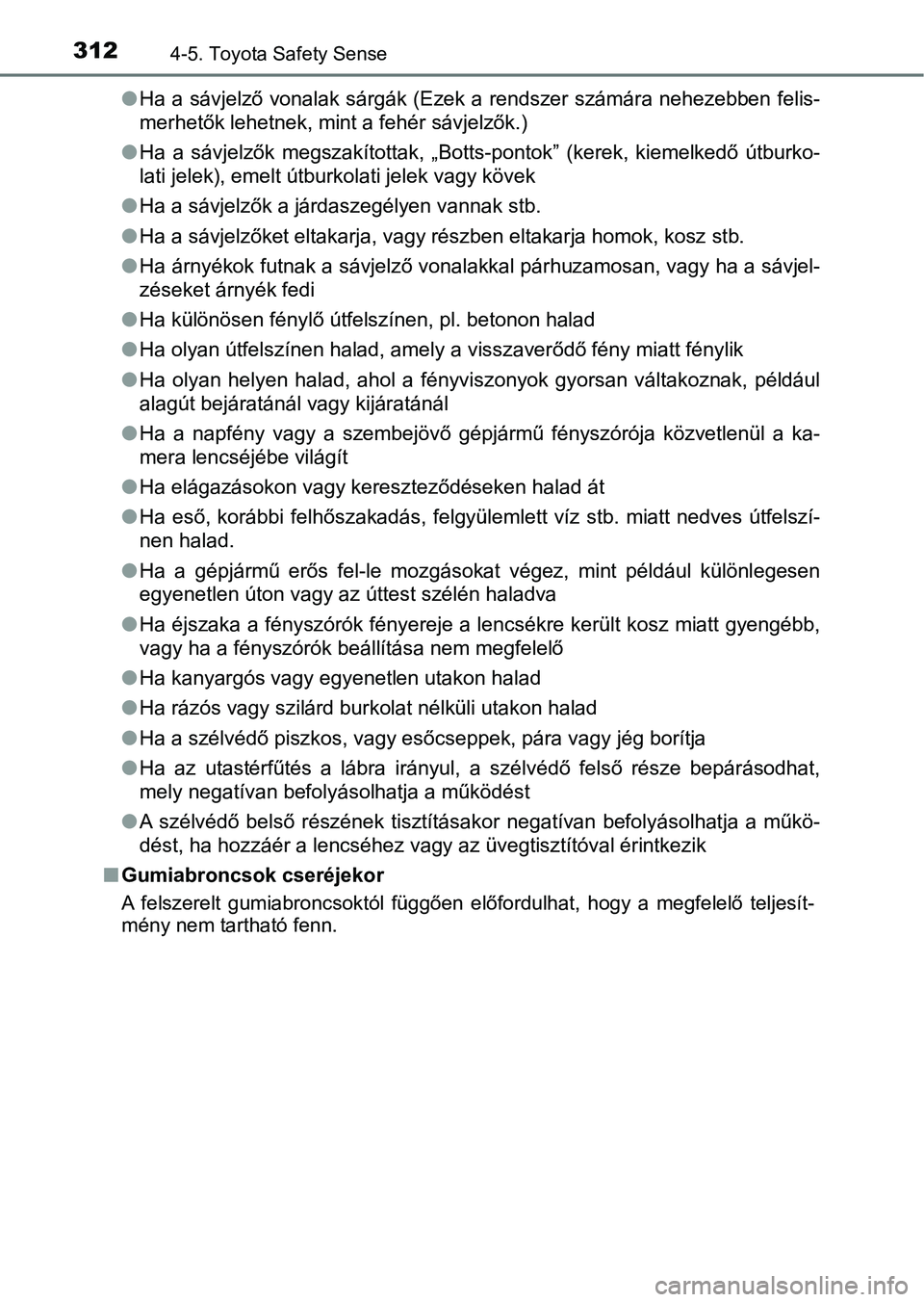 TOYOTA YARIS HATCHBACK 2019 Kezelési útmutató (in Hungarian) 3124-5. Toyota Safety Sense
lHa a sávjelző vonalak sárgák (Ezek a rendszer számára nehezebbe n felis-
merhetők lehetnek, mint a fehér sávjelzők.)
l Ha a sávjelzők megszakítottak, „B TOYOTA YARIS HATCHBACK 2019 Kezelési útmutató (in Hungarian) 3124-5. Toyota Safety Sense
lHa a sávjelző vonalak sárgák (Ezek a rendszer számára nehezebbe n felis-
merhetők lehetnek, mint a fehér sávjelzők.)
l Ha a sávjelzők megszakítottak, „B