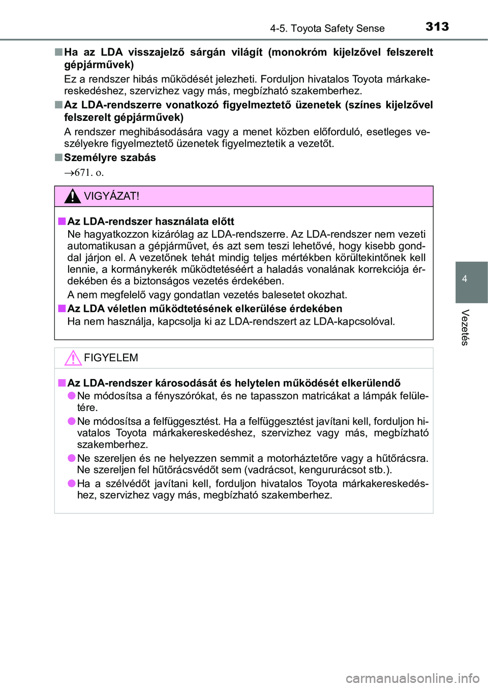 TOYOTA YARIS HATCHBACK 2019 Kezelési útmutató (in Hungarian) 3134-5. Toyota Safety Sense
4
Vezetés
nHa az LDA visszajelző sárgán világít (monokróm kijelzővel felsz erelt
gépjárművek)
Ez a rendszer hibás működését jel ezheti. Forduljon hi TOYOTA YARIS HATCHBACK 2019 Kezelési útmutató (in Hungarian) 3134-5. Toyota Safety Sense
4
Vezetés
nHa az LDA visszajelző sárgán világít (monokróm kijelzővel felsz erelt
gépjárművek)
Ez a rendszer hibás működését jel ezheti. Forduljon hi