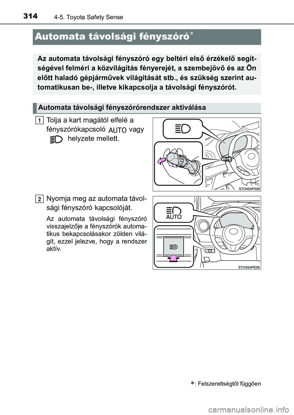 TOYOTA YARIS HATCHBACK 2019 Kezelési útmutató (in Hungarian) 3144-5. Toyota Safety Sense
Automata távolsági fényszóró
Tolja a kart magától elfelé a
fényszórókapcsoló vagy
helyzete mellett.
Nyomja meg az automata távol-
sági fényszóró ka TOYOTA YARIS HATCHBACK 2019 Kezelési útmutató (in Hungarian) 3144-5. Toyota Safety Sense
Automata távolsági fényszóró
Tolja a kart magától elfelé a
fényszórókapcsoló vagy
helyzete mellett.
Nyomja meg az automata távol-
sági fényszóró ka