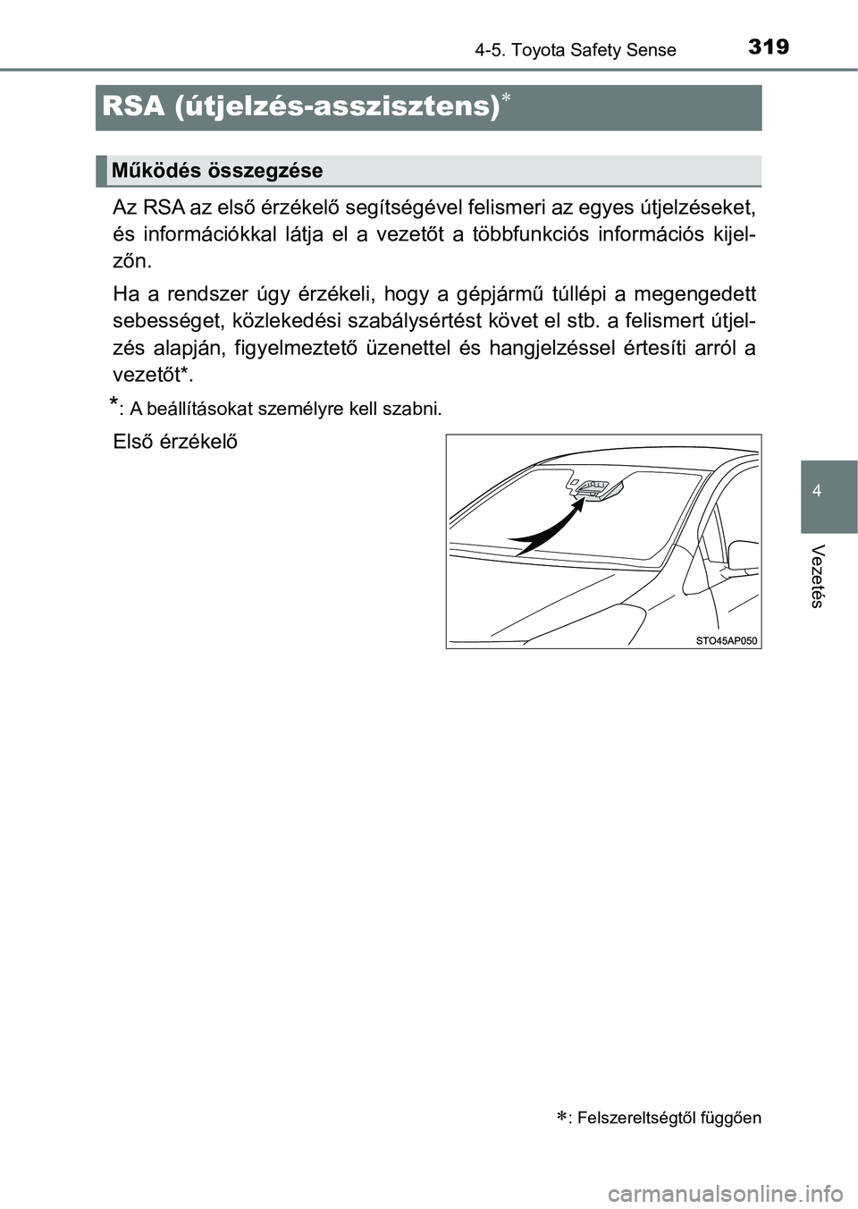 TOYOTA YARIS HATCHBACK 2019 Kezelési útmutató (in Hungarian) 319
4
4-5. Toyota Safety Sense
Vezetés
RSA (útjelzés-asszisztens)
Az RSA az első érzékelő segítségével felismeri az egyes útjelzéseket,
és információkkal látja el a vezetőt a TOYOTA YARIS HATCHBACK 2019 Kezelési útmutató (in Hungarian) 319
4
4-5. Toyota Safety Sense
Vezetés
RSA (útjelzés-asszisztens)
Az RSA az első érzékelő segítségével felismeri az egyes útjelzéseket,
és információkkal látja el a vezetőt a