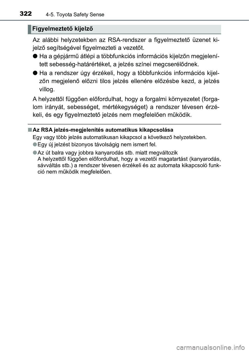TOYOTA YARIS HATCHBACK 2019 Kezelési útmutató (in Hungarian) 3224-5. Toyota Safety Sense
Az alábbi helyzetekben az RSA-rendszer a figyelmeztető üzenet ki-
jelző segítségével figyelmezteti a vezetőt.
l Ha a gépjármű átlépi a többfunk ciós TOYOTA YARIS HATCHBACK 2019 Kezelési útmutató (in Hungarian) 3224-5. Toyota Safety Sense
Az alábbi helyzetekben az RSA-rendszer a figyelmeztető üzenet ki-
jelző segítségével figyelmezteti a vezetőt.
l Ha a gépjármű átlépi a többfunk ciós
