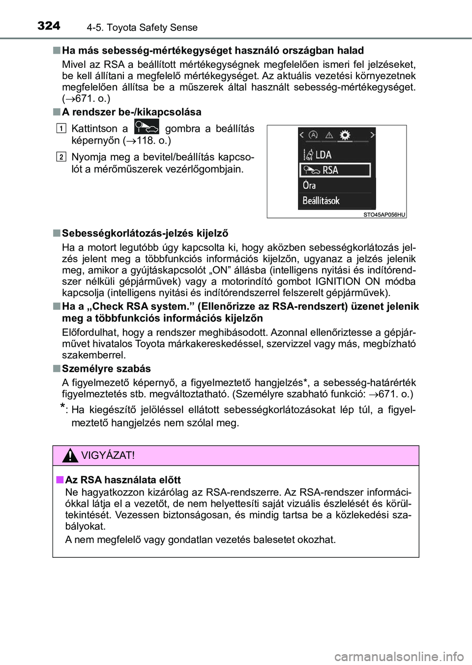 TOYOTA YARIS HATCHBACK 2019 Kezelési útmutató (in Hungarian) 3244-5. Toyota Safety Sense
nHa más sebesség-mértékegységet használó országban halad
Mivel az RSA a beállított mért ékegységnek megfelelően ismeri fe l jelzéseket,
be kell áll TOYOTA YARIS HATCHBACK 2019 Kezelési útmutató (in Hungarian) 3244-5. Toyota Safety Sense
nHa más sebesség-mértékegységet használó országban halad
Mivel az RSA a beállított mért ékegységnek megfelelően ismeri fe l jelzéseket,
be kell áll
