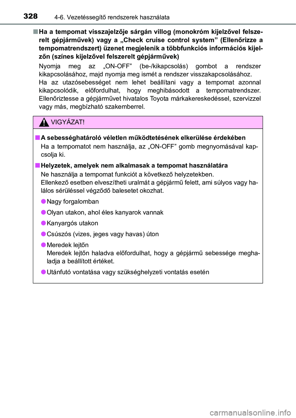 TOYOTA YARIS HATCHBACK 2019 Kezelési útmutató (in Hungarian) 3284-6. Vezetéssegítő rendszerek használata
nHa a tempomat visszajelzője sárgán villog (monokróm kijelzővel felsze-
relt gépjárművek) vagy a „Check cruise control system TOYOTA YARIS HATCHBACK 2019 Kezelési útmutató (in Hungarian) 3284-6. Vezetéssegítő rendszerek használata
nHa a tempomat visszajelzője sárgán villog (monokróm kijelzővel felsze-
relt gépjárművek) vagy a „Check cruise control system