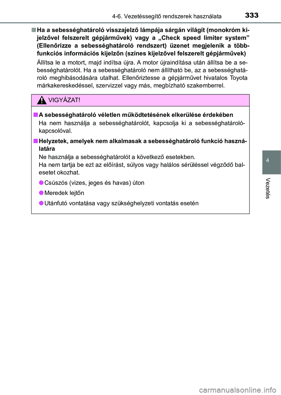 TOYOTA YARIS HATCHBACK 2019 Kezelési útmutató (in Hungarian) 3334-6. Vezetéssegítő rendszerek használata
4
Vezetés
nHa a sebességhatároló visszajelző lámpája sárgán világít (monok róm ki-
jelzővel felszerelt gépjárművek) vagy a „Check TOYOTA YARIS HATCHBACK 2019 Kezelési útmutató (in Hungarian) 3334-6. Vezetéssegítő rendszerek használata
4
Vezetés
nHa a sebességhatároló visszajelző lámpája sárgán világít (monok róm ki-
jelzővel felszerelt gépjárművek) vagy a „Check