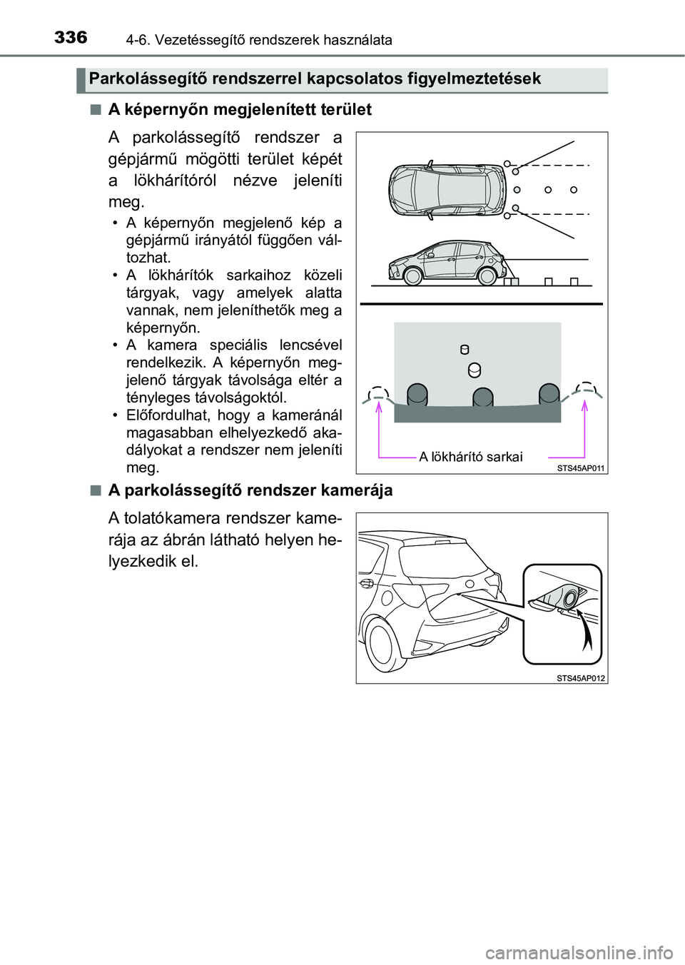TOYOTA YARIS HATCHBACK 2019 Kezelési útmutató (in Hungarian) 3364-6. Vezetéssegítő rendszerek használata
nA képernyőn megjelenített terület
A parkolássegítő rendszer a
gépjármű mögötti terület képét
a lökhárítóról nézve jelení TOYOTA YARIS HATCHBACK 2019 Kezelési útmutató (in Hungarian) 3364-6. Vezetéssegítő rendszerek használata
nA képernyőn megjelenített terület
A parkolássegítő rendszer a
gépjármű mögötti terület képét
a lökhárítóról nézve jelení