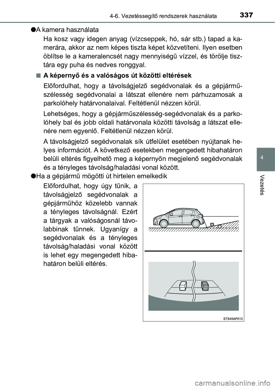 TOYOTA YARIS HATCHBACK 2019 Kezelési útmutató (in Hungarian) 3374-6. Vezetéssegítő rendszerek használata
4
Vezetés
lA kamera használata
Ha kosz vagy idegen anyag (vízcs eppek, hó, sár stb.) tapad a ka-
merára, akkor az nem képes tiszt a k TOYOTA YARIS HATCHBACK 2019 Kezelési útmutató (in Hungarian) 3374-6. Vezetéssegítő rendszerek használata
4
Vezetés
lA kamera használata
Ha kosz vagy idegen anyag (vízcs eppek, hó, sár stb.) tapad a ka-
merára, akkor az nem képes tiszt a k
