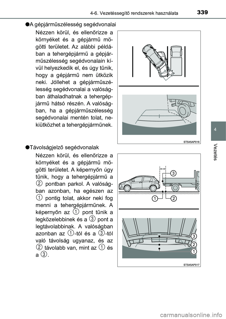 TOYOTA YARIS HATCHBACK 2019 Kezelési útmutató (in Hungarian) 3394-6. Vezetéssegítő rendszerek használata
4
Vezetés
lA gépjárműszélesség segédvonalai
Nézzen körül, és ellenőrizze a
környéket és a gépjármű mö-
götti területet. A TOYOTA YARIS HATCHBACK 2019 Kezelési útmutató (in Hungarian) 3394-6. Vezetéssegítő rendszerek használata
4
Vezetés
lA gépjárműszélesség segédvonalai
Nézzen körül, és ellenőrizze a
környéket és a gépjármű mö-
götti területet. A