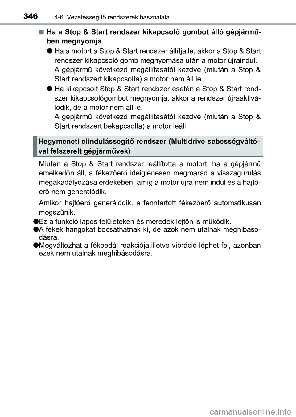 TOYOTA YARIS HATCHBACK 2019 Kezelési útmutató (in Hungarian) 3464-6. Vezetéssegítő rendszerek használata
nHa a Stop & Start rendszer kikapcsoló gombot álló gépjármű-
ben megnyomja
lHa a motort a Stop & Start rendszer állítja le, akkor a Sto TOYOTA YARIS HATCHBACK 2019 Kezelési útmutató (in Hungarian) 3464-6. Vezetéssegítő rendszerek használata
nHa a Stop & Start rendszer kikapcsoló gombot álló gépjármű-
ben megnyomja
lHa a motort a Stop & Start rendszer állítja le, akkor a Sto