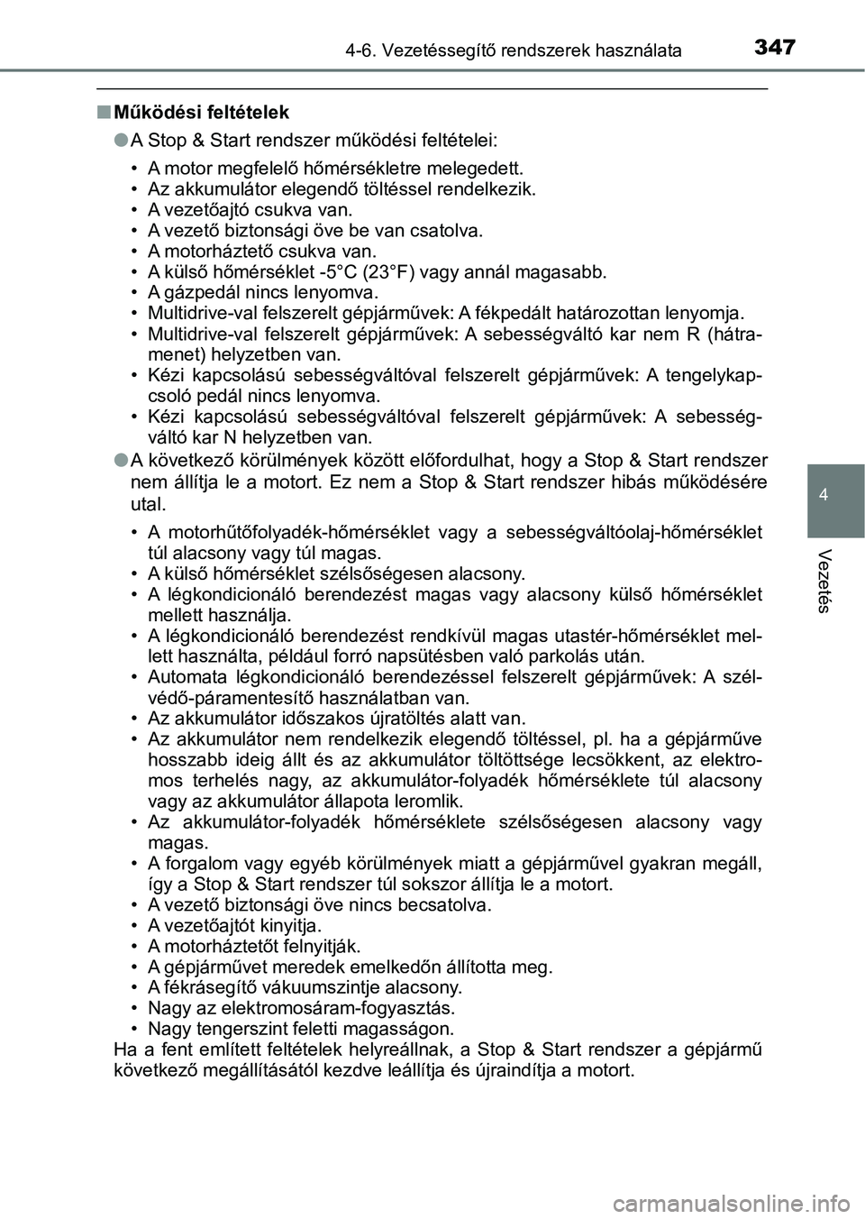 TOYOTA YARIS HATCHBACK 2019 Kezelési útmutató (in Hungarian) 3474-6. Vezetéssegítő rendszerek használata
4
Vezetés
nMűködési feltételek
lA Stop & Start rendszer működési feltételei:
• A motor megfelelő hőmérsékletre melegedett.
• Az akkumul TOYOTA YARIS HATCHBACK 2019 Kezelési útmutató (in Hungarian) 3474-6. Vezetéssegítő rendszerek használata
4
Vezetés
nMűködési feltételek
lA Stop & Start rendszer működési feltételei:
• A motor megfelelő hőmérsékletre melegedett.
• Az akkumul