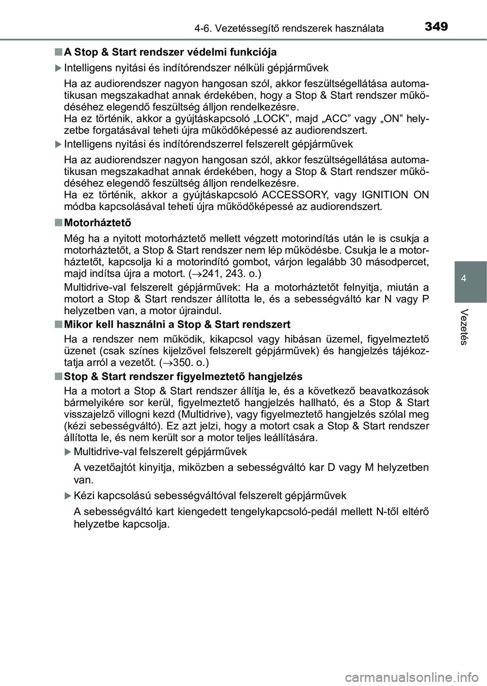 TOYOTA YARIS HATCHBACK 2019 Kezelési útmutató (in Hungarian) 3494-6. Vezetéssegítő rendszerek használata
4
Vezetés
nA Stop & Start rendszer védelmi funkciója
Intelligens nyitási és indítórendszer nélküli gépjárművek
Ha az audiorendszer nagyon TOYOTA YARIS HATCHBACK 2019 Kezelési útmutató (in Hungarian) 3494-6. Vezetéssegítő rendszerek használata
4
Vezetés
nA Stop & Start rendszer védelmi funkciója
Intelligens nyitási és indítórendszer nélküli gépjárművek
Ha az audiorendszer nagyon