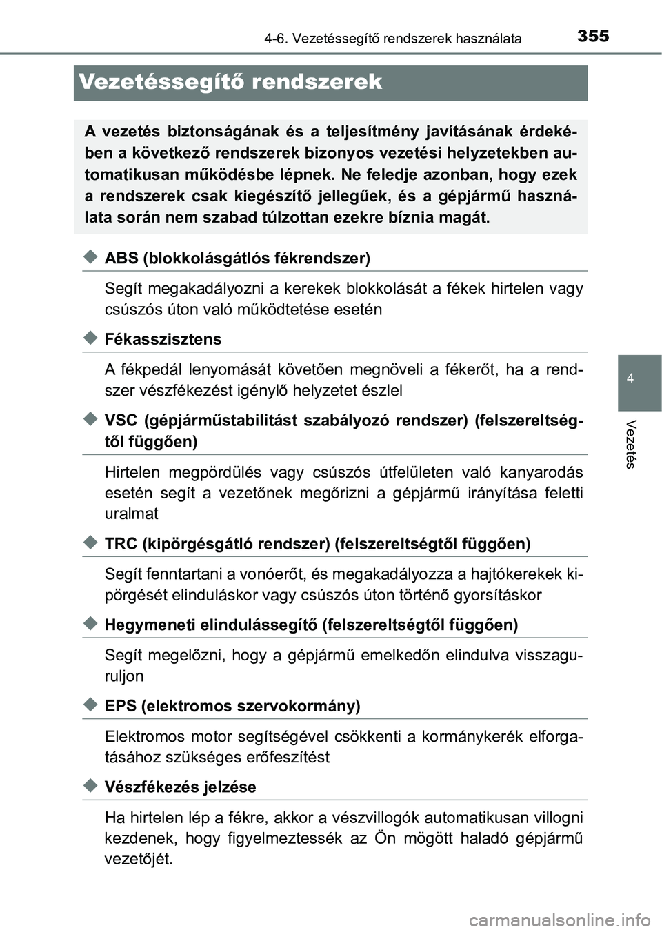 TOYOTA YARIS HATCHBACK 2019 Kezelési útmutató (in Hungarian) 355
4
4-6. Vezetéssegítő rendszerek használata
Vezetés
Ve ze t é s s e g ítő rendszerek
uABS (blokkolásgátlós fékrendszer)
Segít megakadályozni a kerekek blokkolását a fékek hi TOYOTA YARIS HATCHBACK 2019 Kezelési útmutató (in Hungarian) 355
4
4-6. Vezetéssegítő rendszerek használata
Vezetés
Ve ze t é s s e g ítő rendszerek
uABS (blokkolásgátlós fékrendszer)
Segít megakadályozni a kerekek blokkolását a fékek hi