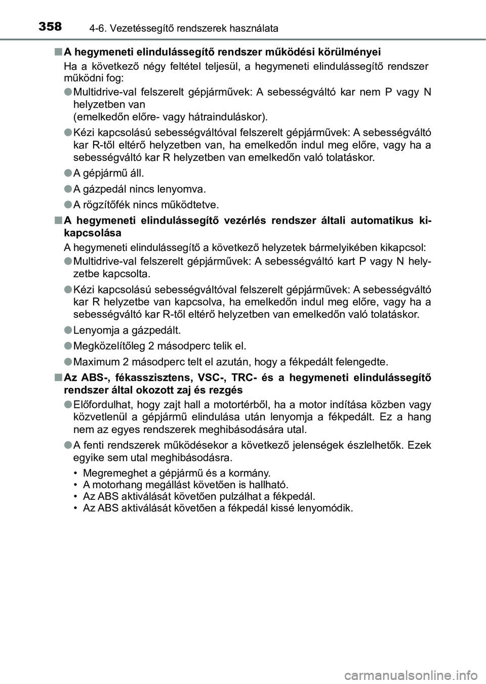 TOYOTA YARIS HATCHBACK 2019 Kezelési útmutató (in Hungarian) 3584-6. Vezetéssegítő rendszerek használata
nA hegymeneti elindulássegítő rendszer működési körülményei
Ha a következő négy feltétel te ljesül, a hegymeneti elindulásse gít TOYOTA YARIS HATCHBACK 2019 Kezelési útmutató (in Hungarian) 3584-6. Vezetéssegítő rendszerek használata
nA hegymeneti elindulássegítő rendszer működési körülményei
Ha a következő négy feltétel te ljesül, a hegymeneti elindulásse gít