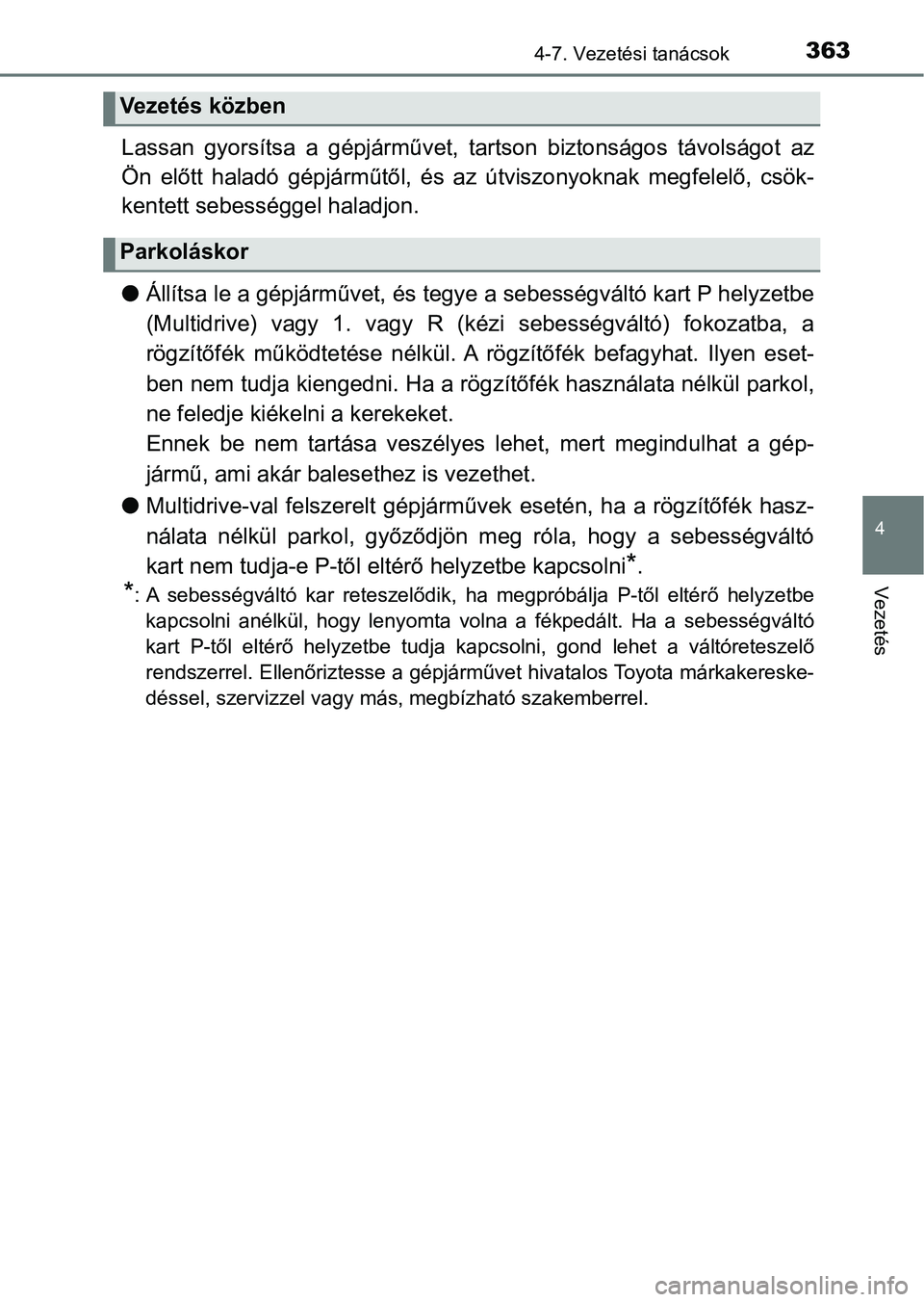 TOYOTA YARIS HATCHBACK 2019 Kezelési útmutató (in Hungarian) 3634-7. Vezetési tanácsok
4
Vezetés
Lassan gyorsítsa a gépjárművet, tartson biztonságos távolságot az
Ön előtt haladó gépjárműtől, és az útviszonyoknak megfelelő, cs TOYOTA YARIS HATCHBACK 2019 Kezelési útmutató (in Hungarian) 3634-7. Vezetési tanácsok
4
Vezetés
Lassan gyorsítsa a gépjárművet, tartson biztonságos távolságot az
Ön előtt haladó gépjárműtől, és az útviszonyoknak megfelelő, cs