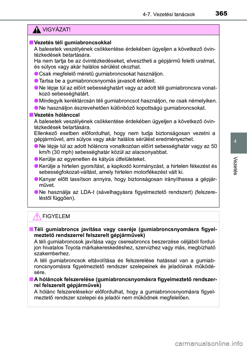 TOYOTA YARIS HATCHBACK 2019 Kezelési útmutató (in Hungarian) 3654-7. Vezetési tanácsok
4
Vezetés
VIGYÁZAT!
nVezetés téli gumiabroncsokkal
A balesetek veszélyének csökkentése érdekében ügyeljen a következő óvin-
tézkedések betartására.
Ha ne TOYOTA YARIS HATCHBACK 2019 Kezelési útmutató (in Hungarian) 3654-7. Vezetési tanácsok
4
Vezetés
VIGYÁZAT!
nVezetés téli gumiabroncsokkal
A balesetek veszélyének csökkentése érdekében ügyeljen a következő óvin-
tézkedések betartására.
Ha ne