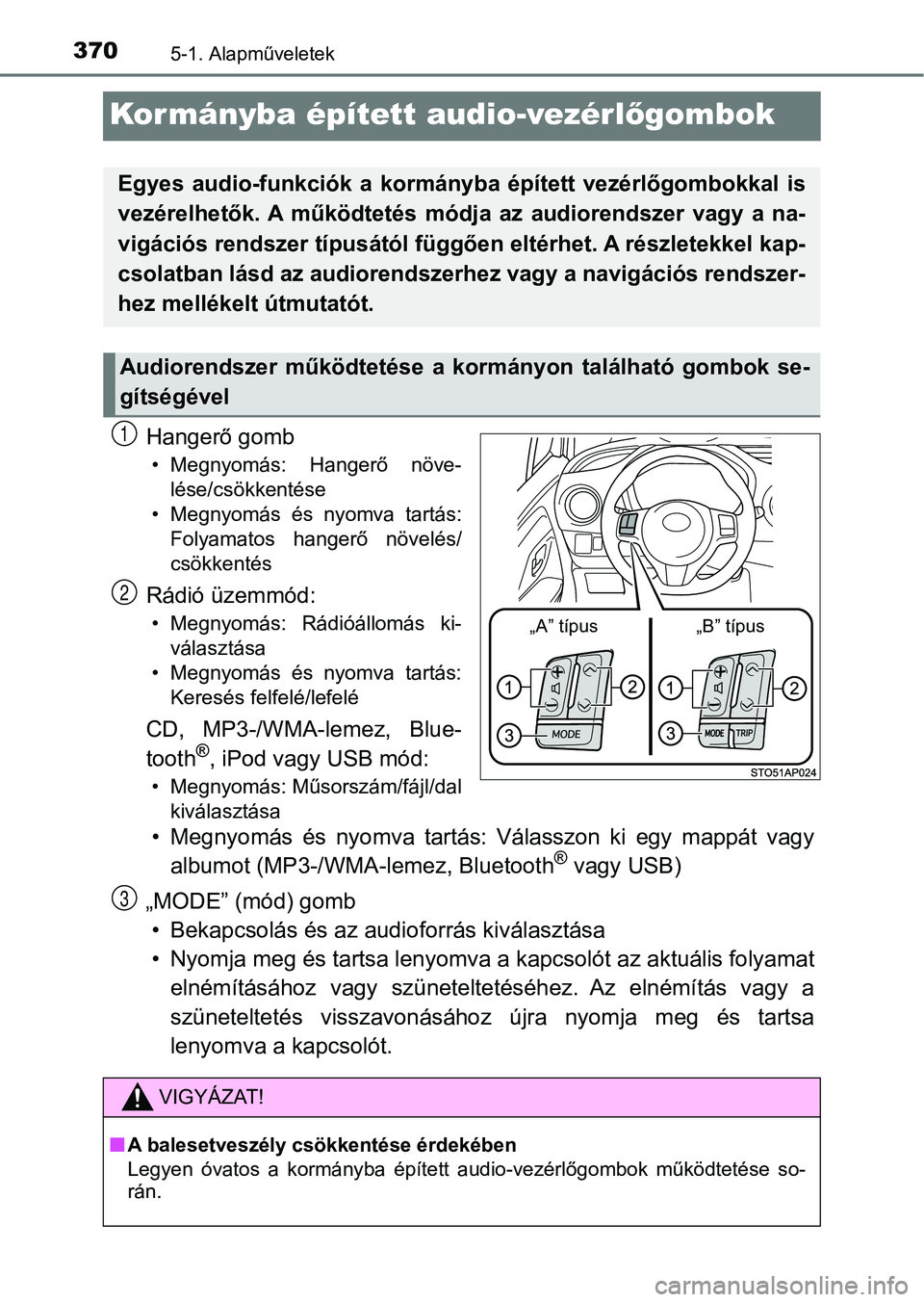TOYOTA YARIS HATCHBACK 2019 Kezelési útmutató (in Hungarian) 3705-1. Alapműveletek
Kormányba épített audio-vezérlőgombok
Hangerő gomb
• Megnyomás: Hangerő növe-
lése/csökkentése
• Megnyomás és nyomva tartás: Folyamatos hangerő növel TOYOTA YARIS HATCHBACK 2019 Kezelési útmutató (in Hungarian) 3705-1. Alapműveletek
Kormányba épített audio-vezérlőgombok
Hangerő gomb
• Megnyomás: Hangerő növe-
lése/csökkentése
• Megnyomás és nyomva tartás: Folyamatos hangerő növel