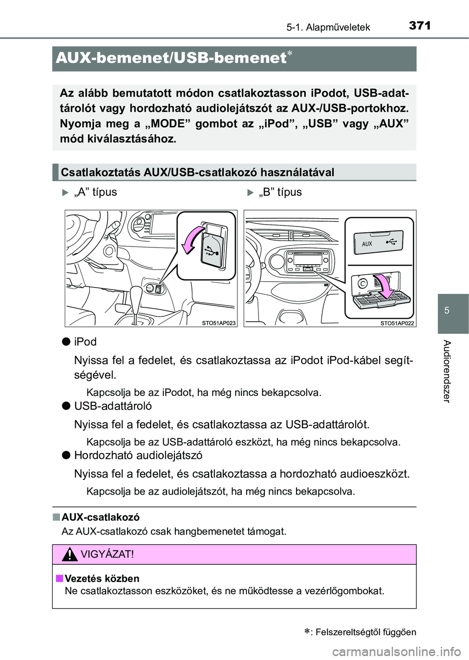 TOYOTA YARIS HATCHBACK 2019 Kezelési útmutató (in Hungarian) 371
5
5-1. Alapműveletek
Audiorendszer
AUX-bemenet/USB-bemenet
liPod
Nyissa fel a fedelet, és csatlak oztassa az iPodot iPod-kábel se gít-
ségével.
Kapcsolja be az iPodot, ha még ni TOYOTA YARIS HATCHBACK 2019 Kezelési útmutató (in Hungarian) 371
5
5-1. Alapműveletek
Audiorendszer
AUX-bemenet/USB-bemenet
liPod
Nyissa fel a fedelet, és csatlak oztassa az iPodot iPod-kábel se gít-
ségével.
Kapcsolja be az iPodot, ha még ni