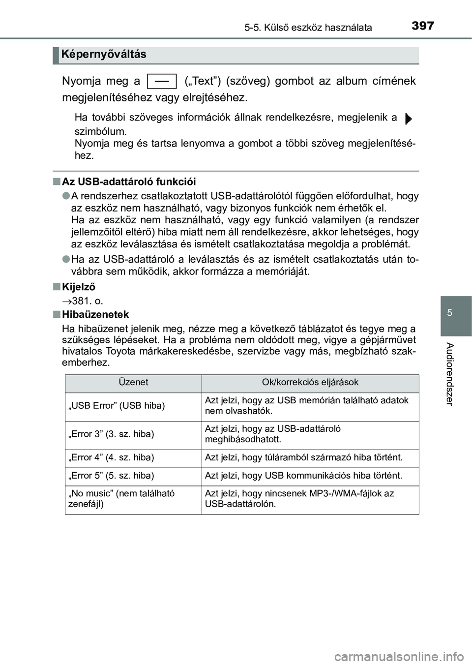 TOYOTA YARIS HATCHBACK 2019 Kezelési útmutató (in Hungarian) 3975-5. Külső eszköz használata
5
Audiorendszer
Nyomja meg a („Text”) (szöveg) gombot az album címének
megjelenítéséhez vagy elrejtéséhez.
Ha további szöveges informáci TOYOTA YARIS HATCHBACK 2019 Kezelési útmutató (in Hungarian) 3975-5. Külső eszköz használata
5
Audiorendszer
Nyomja meg a („Text”) (szöveg) gombot az album címének
megjelenítéséhez vagy elrejtéséhez.
Ha további szöveges informáci